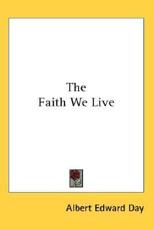 The Faith We Live - Albert Edward Day (author)