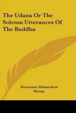 The Udana Or The Solemn Utterances Of The Buddha - Dawsonne Melancthon Strong (translator)