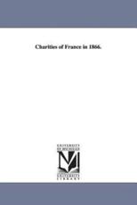 Charities of France in 1866. - [Lawrence, William Richards]