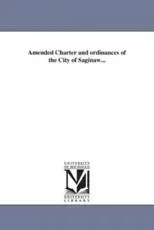 Amended Charter and ordinances of the City of Saginaw...