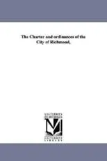 The Charter and ordinances of the City of Richmond,