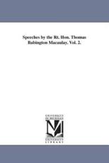 Speeches by the Rt. Hon. Thomas Babington Macaulay. Vol. 2. - Macaulay, Thomas Babington Macaulay, Bar