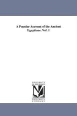 A Popular Account of the Ancient Egyptians. Vol. 1 - Wilkinson, John Gardner