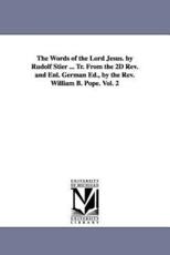 The Words of the Lord Jesus. by Rudolf Stier ... Tr. From the 2D Rev. and Enl. German Ed., by the Rev. William B. Pope. Vol. 2 - Stier, Ewald Rudolf