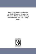 Notes, Critical and Practical, On the Book of Genesis; Designed As A General Help to Biblical Reading and instruction. Vol. 2 by George Bush ... - Bush, George