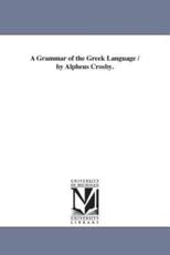 A Grammar of the Greek Language / by Alpheus Crosby. - Crosby, Alpheus