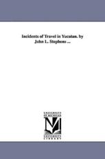 Incidents of Travel in Yucatan. by John L. Stephens ... - Stephens, John Lloyd