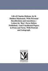 Life of Charles Dickens. by R. Shelton MacKenzie. with Personal Recollections and Anecdotes;--Letters by 'Boz', Never Before Published;--And Uncollect - MacKenzie, Robert Shelton