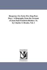 Hesperus; Or, Forty-Five Dog-Post-Days / A Biography from the German of Jean Paul Friedrich Richter; Tr. by Charles T. Brooks. Vol. 1 - Jean Paul, Paul