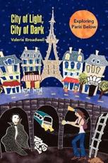 City of Light, City of Dark: Exploring Paris Below - Broadwell, Valerie