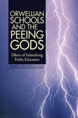 Orwellian Schools and the Peeing Gods - Higgins, Marian