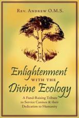 Enlightenment with the Divine Ecology: A Fund-Raising Tribute to Service Canines  and  their Dedication to Humanity - Rev. Andrew O.M.S.