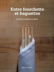 Entre Fourchette Et Baguettes: Plaisir Et Sagesse Au Menu - Jodoin, Michel