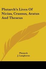 Plutarch's Lives Of Nicias, Crassus, Aratus And Theseus - Plutarch (author), J Langhorne (translator), W Langhorne (translator)