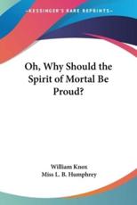 Oh, Why Should the Spirit of Mortal Be Proud? - Professor William Knox (author), Miss L B Humphrey (illustrator)