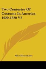Two Centuries of Costume in America 1620-1820, Volume 2 - Alice Morse Earle