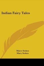 Indian Fairy Tales - Maive Stokes (editor), Mary Stokes (other), W R S Ralston (introduction)
