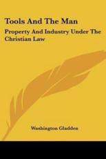 Tools And The Man - Washington Gladden (author)