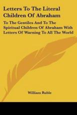 Letters To The Literal Children Of Abraham - William Ruble
