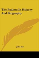 The Psalms In History And Biography - John Ker (author)