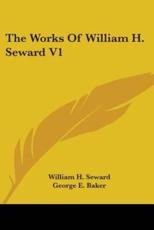 The Works Of William H. Seward V1 - William H Seward, George E Baker (editor)