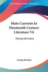 Main Currents In Nineteenth Century Literature V6 - George Brandes (author)