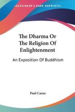 The Dharma Or The Religion Of Enlightenment - Dr Paul Carus