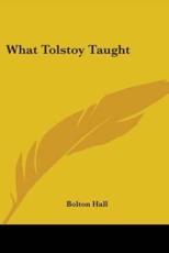 What Tolstoy Taught - Bolton Hall (editor)