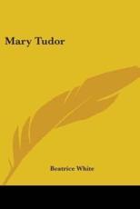 Mary Tudor - Beatrice White (author)