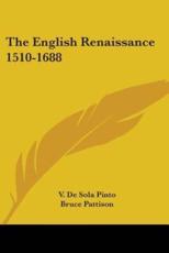 The English Renaissance 1510-1688 - V De Sola Pinto (author), Bruce Pattison (author)