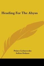 Heading For The Abyss - Prince Lichnowsky (author), Sefton Delmer (translator)