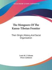 The Monguors Of The Kansu-Tibetan Frontier - Louis M J Schram (author), Late Editor of Pacific Affairs and Director of the School of International Relations Owen Lattimore (introduction)