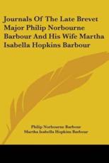 Journals Of The Late Brevet Major Philip Norbourne Barbour And His Wife Martha Isabella Hopkins Barbour - Philip Norbourne Barbour, Martha Isabella Hopkins Barbour, Rhoda Van Bibber Tanner Doubleday (editor)