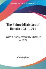 The Prime Ministers of Britain 1721-1921 - Clive Bigham (author)
