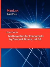 Exam Prep for Mathematics for Economists by Simon & Blume, 1st Ed. - & Blume Simon & Blume (author), Mznlnx (creator)