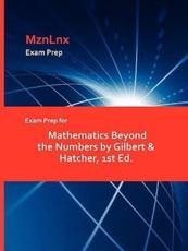 Exam Prep for Mathematics Beyond the Numbers by Gilbert & Hatcher, 1st Ed. - & Hatcher Gilbert & Hatcher