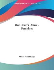 Our Heart's Desire - Pamphlet - Orison Swett Marden (author)