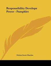 Responsibility Develops Power - Pamphlet - Orison Swett Marden (author)