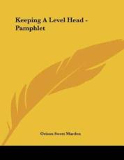 Keeping a Level Head - Pamphlet - Orison Swett Marden (author)