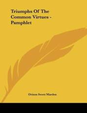 Triumphs of the Common Virtues - Pamphlet - Orison Swett Marden (author)