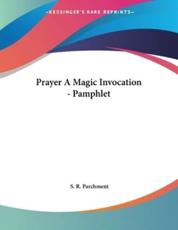 Prayer a Magic Invocation - Pamphlet - S R Parchment (author)
