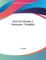 How to Calculate a Horoscope - Pamphlet - E Parker (author)