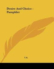 Desire And Choice - Pamphlet - T K (author)
