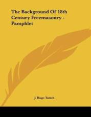 The Background Of 18th Century Freemasonry - Pamphlet - J Hugo Tatsch (author)