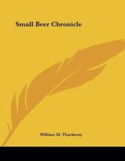 Small Beer Chronicle - William M Thackeray (author)