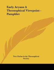 Early Aryans a Theosophical Viewpoint - Pamphlet - Two Chelas in the Theosophical Society (author)
