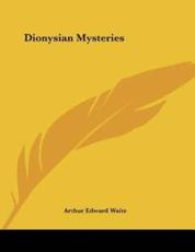Dionysian Mysteries - Professor Arthur Edward Waite (author)
