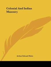 Colonial and Indian Masonry - Professor Arthur Edward Waite (author)