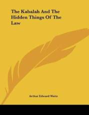The Kabalah and the Hidden Things of the Law - Professor Arthur Edward Waite (author)