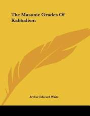 The Masonic Grades of Kabbalism - Professor Arthur Edward Waite (author)